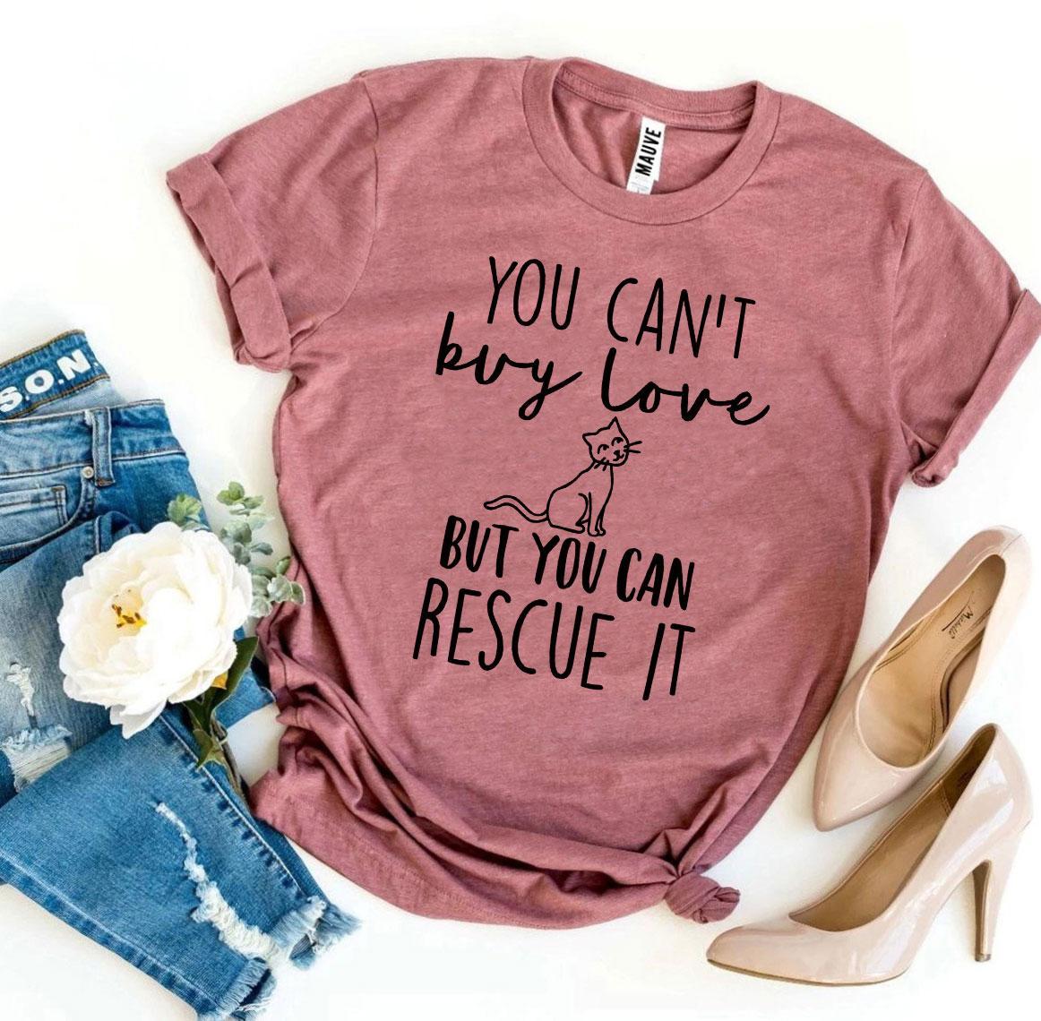 You Can't Buy Love But You Can Rescue It T-Shirt - Jaico Online Shop