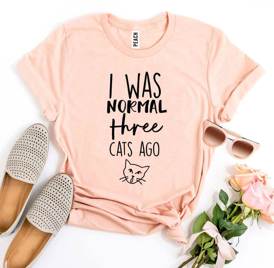 I Was Normal Three Cats Ago T-Shirt
