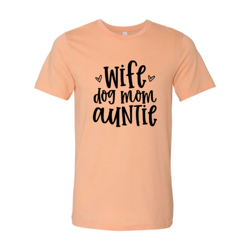 Wife, Dog Mom, Auntie T-Shirt