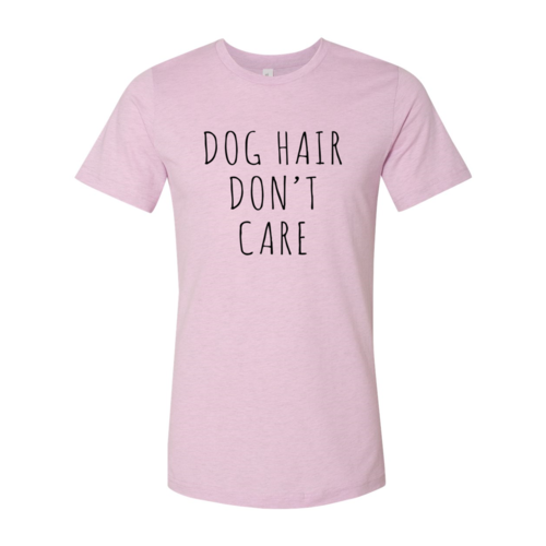 Dog Hair Don't Care T-Shirt